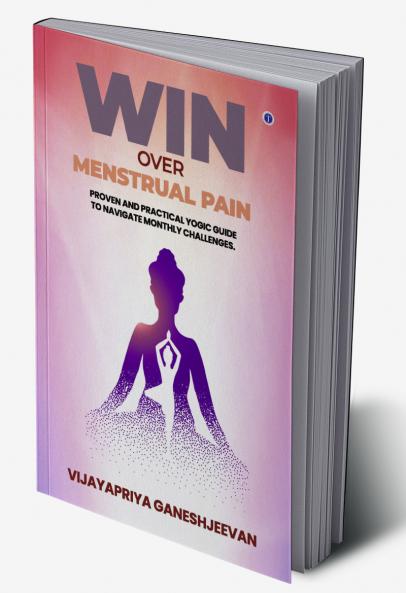 Win Over Menstrual Pain: Proven and practical yogic guide to navigate monthly challenges