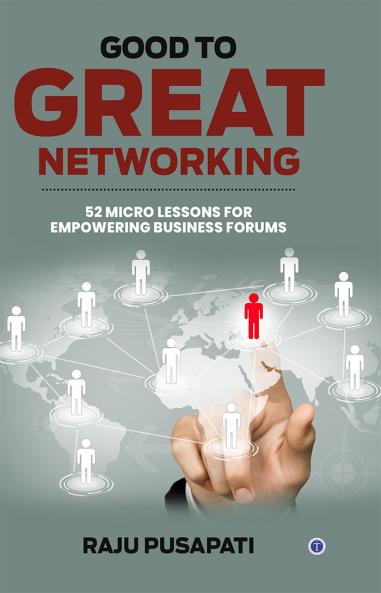 Good to Great Networking: 52 Micro Lessons for Empowering Business Forums