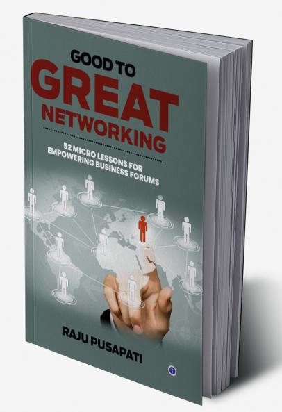 Good to Great Networking: 52 Micro Lessons for Empowering Business Forums
