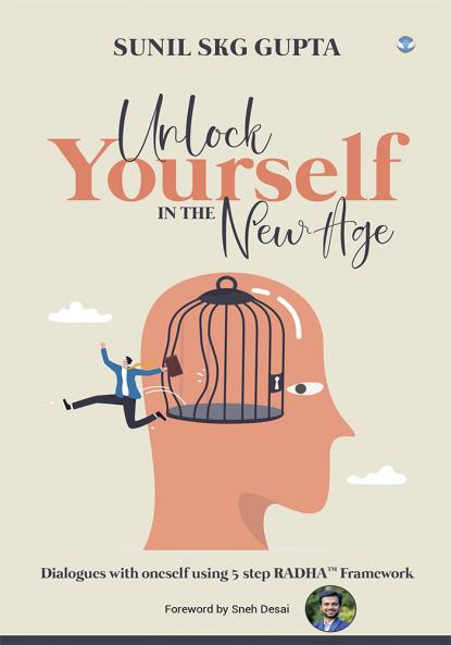 Unlock Yourself in the New Age: Dialogues with oneself using 5 step RADHA™ Framework