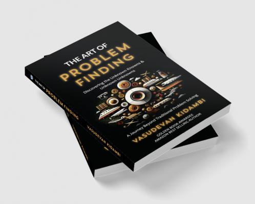 The Art of Problem Finding: Discovering the Unknown Knowns and the Unknown Unknowns