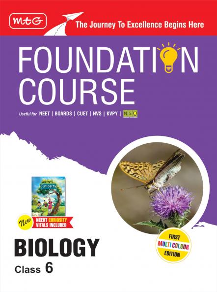 MTG Foundation Course Class 6 Biology Book (Edition 2025) For NEET NSO Olympiad CUET NVS KVPY & Boards Exam | Based on NCERT Latest Pattern