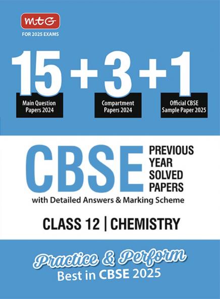 MTG CBSE 18 Previous Year Solved Question Papers Class 12 Chemistry Book (2024 Full Length) | With 1 Official CBSE Sample Paper For 2025 Exam | Detailed Answers & Marking Scheme