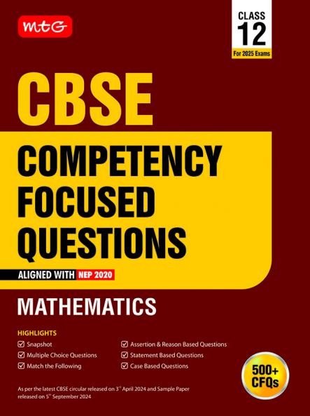 MTG CBSE Competency Focused Questions Class 12 (With Mcqs & Case/Statement Based Questions) Mathematics For 2025 Exam