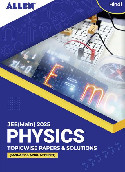 JEE MAIN 2025 Topicwise Physics Papers and Solutions in Hindi (January & April attempt) | Past year papers by ALLEN