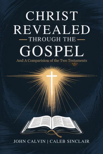 Christ Revealed through the Gospel: And A Comparision of the Two Testaments (Grapevine Press)