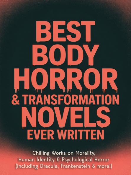 Best Body Horror & Transformation Novels Ever Written: Chilling Works on Morality Human Identity & Psychological Horror (including Dracula Frankenstein & more!) (Grapevine Books)