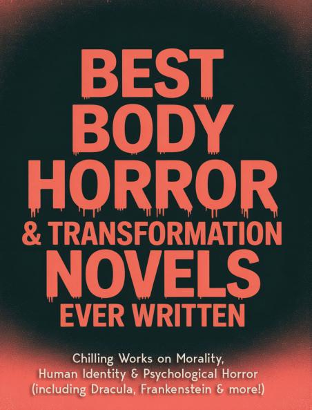 Best Body Horror & Transformation Novels Ever Written: Chilling Works on Morality Human Identity & Psychological Horror (including Dracula Frankenstein & more!) (Grapevine Books)