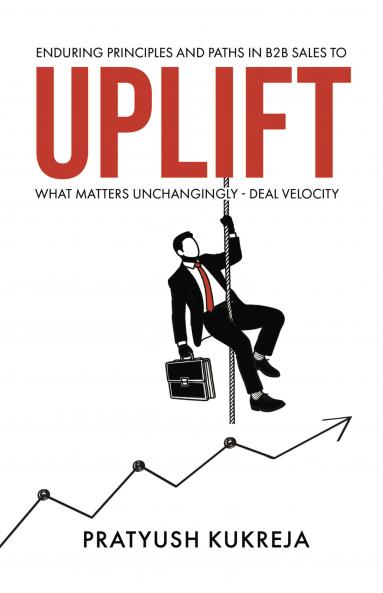 Enduring Principles and Paths in B2B Sales To Uplift What Matters Unchangingly Deal Velocity