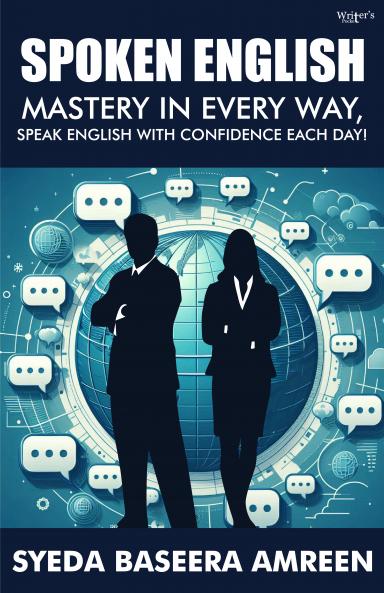 SPOKEN ENGLISH: MASTERY IN EVERY WAY SPEAK ENGLISH WITH CONFIDENCE EACH DAY!
