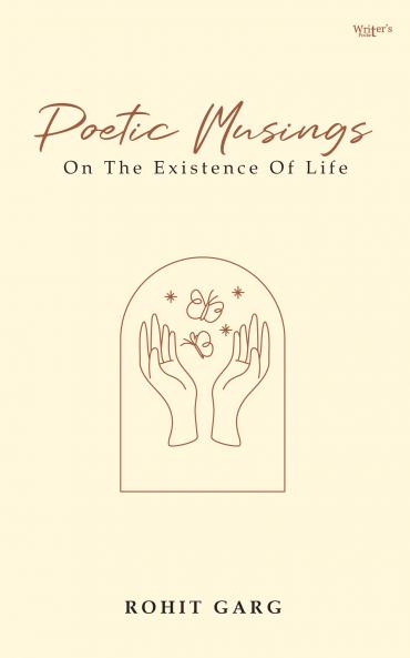 POETIC MUSINGS ON THE EXISTENCE OF LIFE