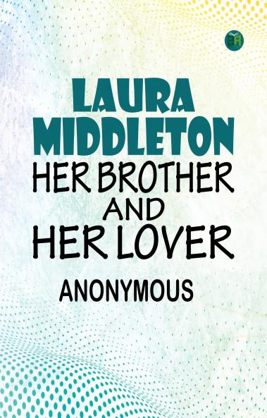 Laura Middleton; Her Brother and her Lover