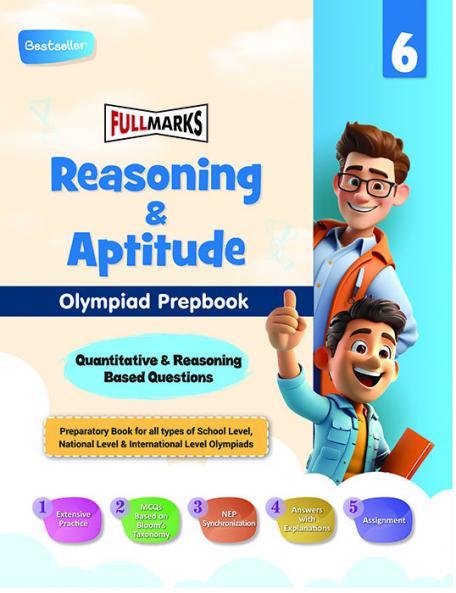 Full Marks Olympiad Prepbook / Guide Reasoning & Aptitude Class 6 Aligned with National Education Policy Latest Patterns and Cognitive Levels for 2024 - 2025 Exams
