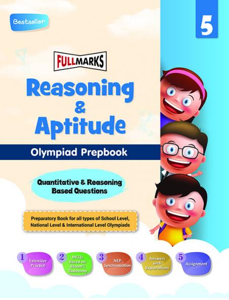 Full Marks Olympiad Prepbook / Guide Reasoning & Aptitude Class 5 Aligned with National Education Policy Latest Patterns and Cognitive Levels for 2024 - 2025 Exams