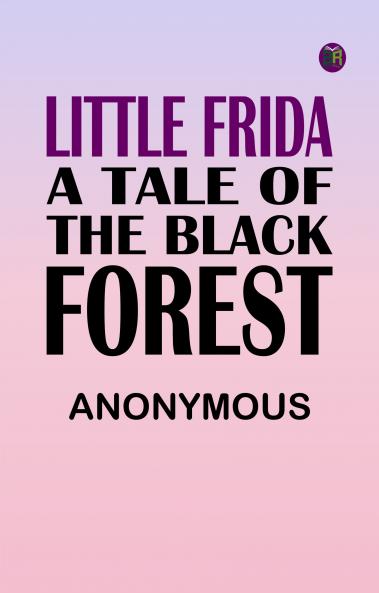 Little Frida A Tale of the Black Forest
