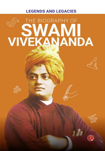 Legends and Legacies : Biography of Swami Vivekananda