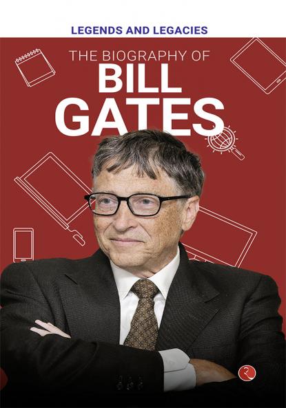 Legends and Legacies : The Biography of Bill Gates