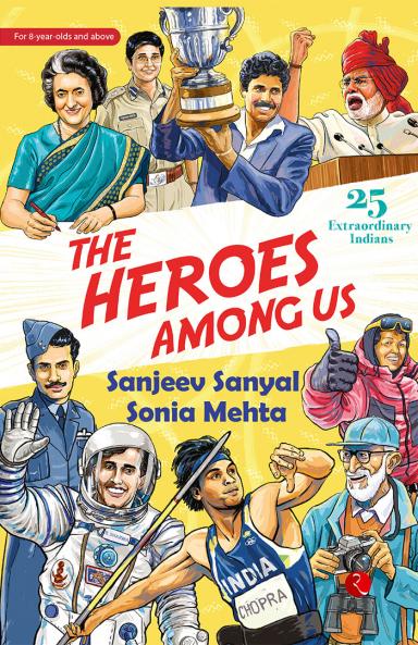 The Heroes Among Us : 25 Extraordinary Indians