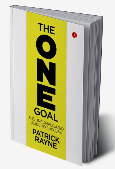 THE ONE GOAL : The Uncomplicated Guide To Success