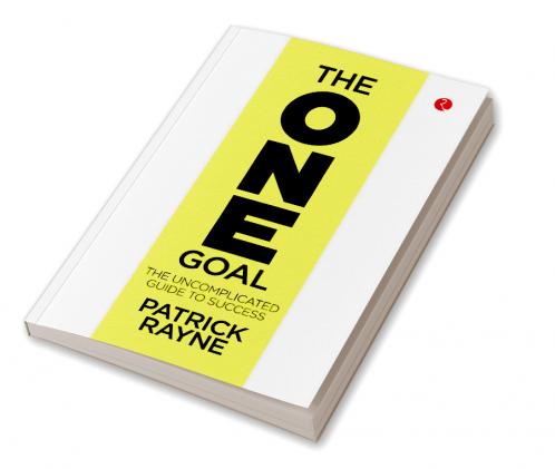 THE ONE GOAL : The Uncomplicated Guide To Success