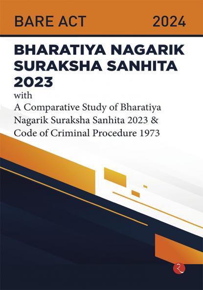 Bhartiya Nagarik Suraksha Sanhita 2023 With a Comparative Study of Bharatiya Nagarik Suraksha Sanhita 2023 & Code of Criminal Procedure 1973
