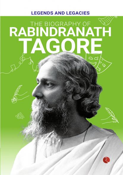 Legends and Legacies : The Biography of Rabindranath Tagore