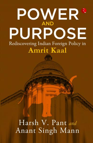 Power and Purpose : Rediscovering Indian Foreign Policy in Amrit Kaal