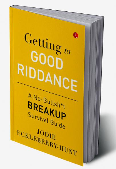 Getting to Good Riddance : A No-Bullsh*t Breakup Survival Guide