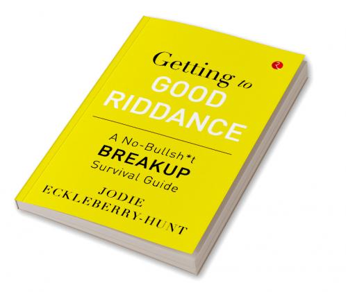Getting to Good Riddance : A No-Bullsh*t Breakup Survival Guide