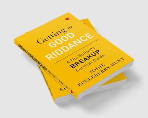 Getting to Good Riddance : A No-Bullsh*t Breakup Survival Guide