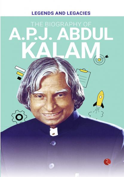 Legends and Legacies : The Biography of A.P.J. Abdul Kalam