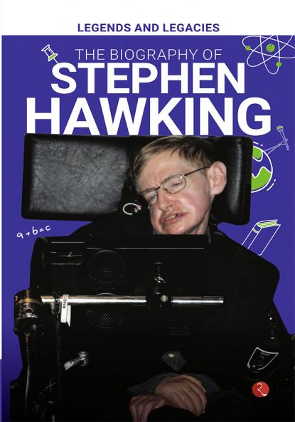 Legends and Legacies : The Biography of Stephen Hawking