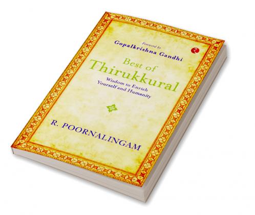 Best of Thirikkural : Wisdom to Enrich Yourself and Humanity(Foreword by Gopalkrishna Gandhi)