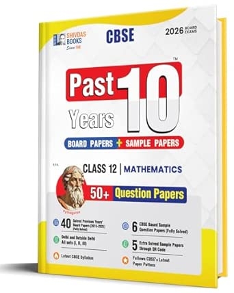 Shivdas CBSE Class 12 Past 10 Years Solved Papers (2015-2025) Mathematics 10+ CBSE Sample Papers Fully Solved Delhi and OD All Sets 2026 Board Exams | Rationalized Syllabus