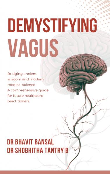 DEMYSTIFYING VAGUS: Bridging ancient wisdom and modern medical science- A comprehensive guide for future healthcare practitioners.