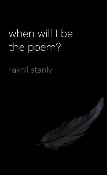 When will I be the poem?