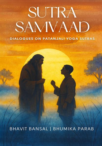 Sutra Samvaad: Dialogues on Patanjali’s Yoga Sutras