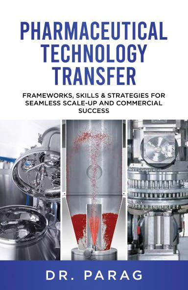 Pharmaceutical Technology Transfer: Frameworks Skills & Strategies for Seamless Scale-up and Commercial Success