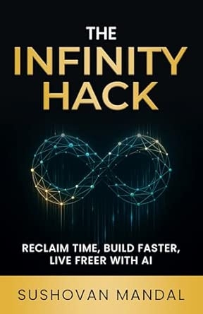 THE INFINITY HACK: RECLAIM TIME BUILD FASTER LIVE FREER WITH AI