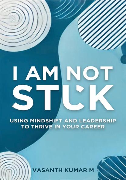 I am Not Stuck: Using Mindshift and Leadership to Thrive in Your Career