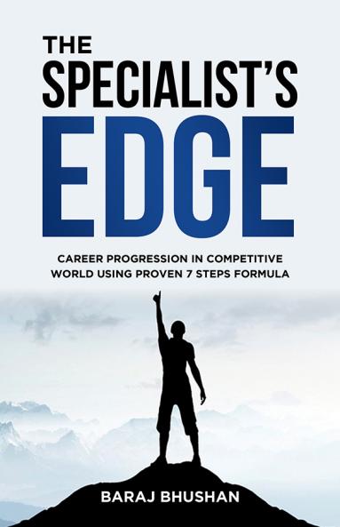 THE SPECIALIST'S EDGE: Achieve Career Progression Using the 7 Steps