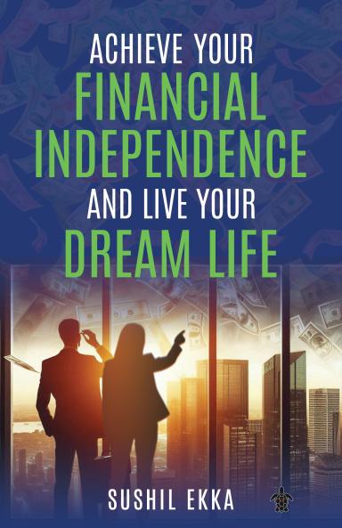 Achieve Your Financial Independence and Live Your Dream Life