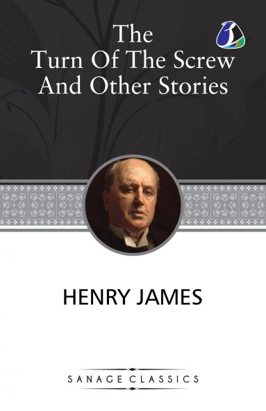The Turn of the Screw and Other Stories (The Turn of the Screw Washington SquareMadame De Mauves The Romance of Certain Old Clothes & The Ghostly Rental)