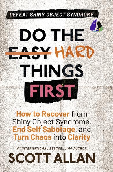 Do the Hard Things First: Defeat Shiny Object Syndrome: How to Recover From Shiny Object Syndrome End Self-Sabotage and Turn Chaos Into Clarity (Do the Hard Things First Series Book 4) (Hardcover Library Edition)