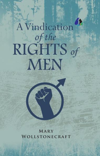 A Vindication of the Rights of Men  [DELUXE HARDCOVER EDITION]