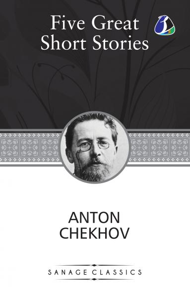 Five Great Short Stories of Anton Chekhov (The Black Monk The House with the Mezzanine Gooseberries The Lady with the Toy Dog & Peasants)