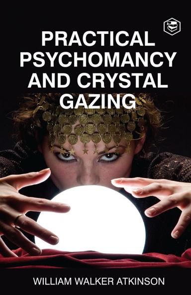 Practical Psychomancy And Crystal Gazing (Deluxe Hardbound Edition)