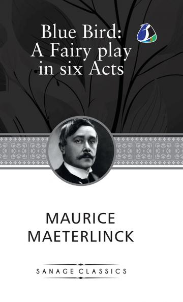 The Blue Bird: A Fairy Play In Six Acts (Deluxe Hardcover Book)