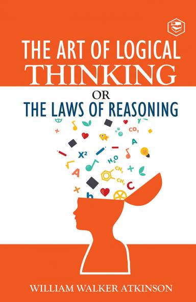The Art of Logical Thinking or The Law of Reasoning (Deluxe Hardbound Edition)