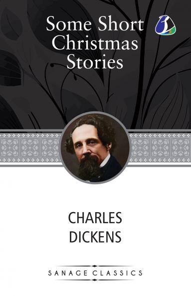 Some Short Christmas Stories: Classic Story Collection! (A Christmas Tree What Christmas Is as we Grow Older The Poor Relation's Story The Child's Story The Schoolboy's Story & Nobody's Story)